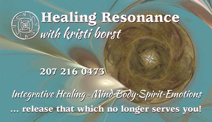 Healing Resonance llc with Kristi Borst, 207 216 0473, Integrative Healing ~ Mind Body Spirit Emotions. Release what no longer serves you!